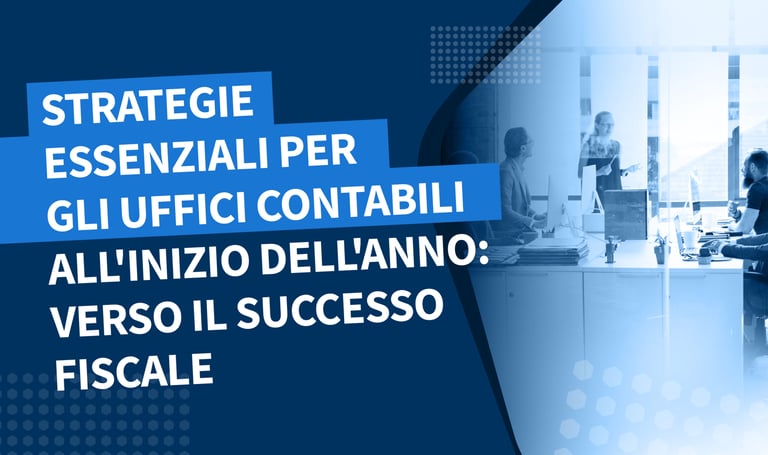 Strategie essenziali per gli uffici contabili all’inizio dell’anno: verso il successo fiscale