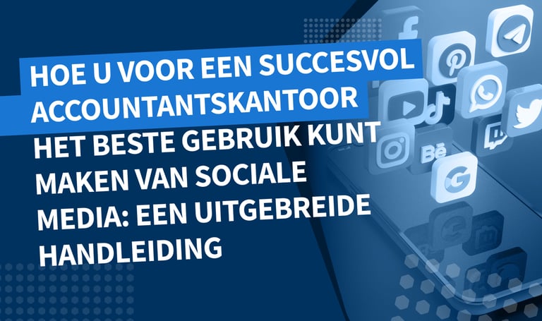 Hoe u voor een succesvol accountantskantoor het beste gebruik kunt maken van sociale media: een uitgebreide handleiding