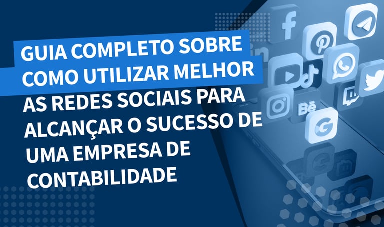 Guia completo sobre como utilizar melhor as redes sociais para alcançar o sucesso de uma empresa de contabilidade
