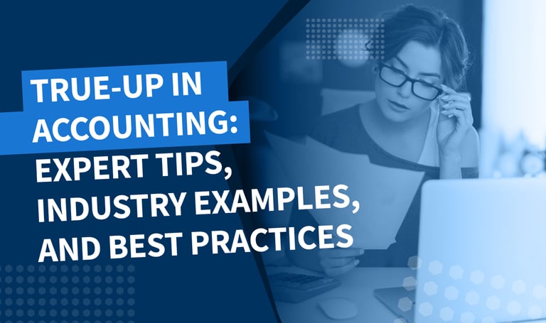 True-up in accounting: expert tips, industry examples, and best practices