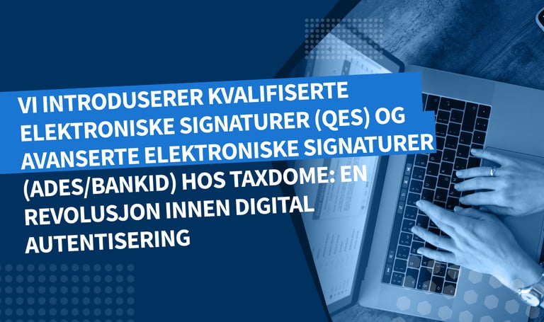 Vi introduserer kvalifiserte elektroniske signaturer (QES) og avanserte elektroniske signaturer (AdES/BankID) hos TaxDome: En revolusjon innen digital autentisering