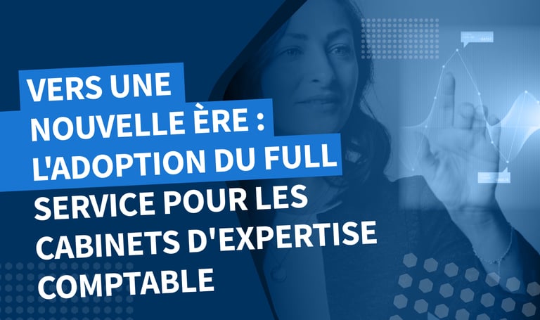 Vers une Nouvelle Ère : L’Adoption du Full Service pour les Cabinets d’Expertise Comptable
