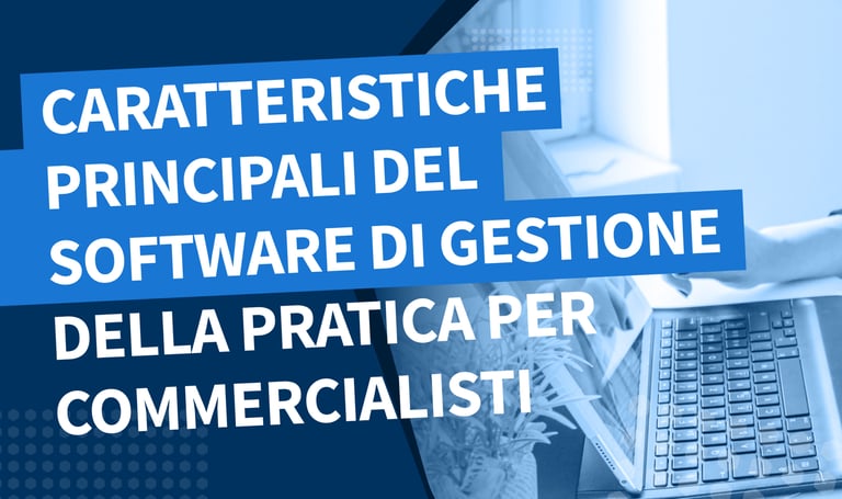 Caratteristiche principali del software di gestione della pratica per commercialisti