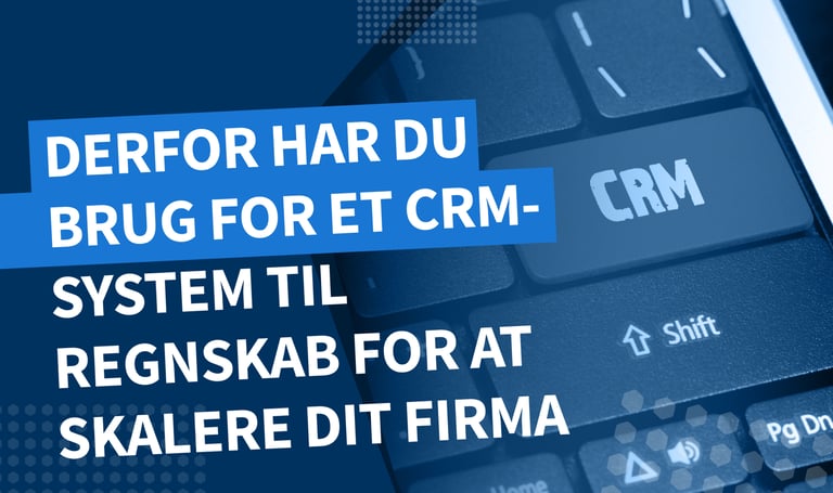 Derfor har regnskabsførere brug for et CRM-system: Find de vigtigste fordele for dit firma