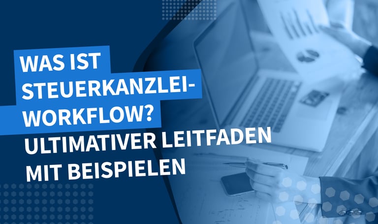 Was ist ein Steuerkanzlei-Workflow? Ultimativer Leitfaden mit Beispielen