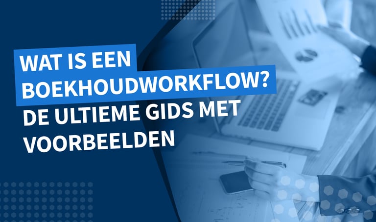 Wat is een boekhoudworkflow? De ultieme gids met voorbeelden