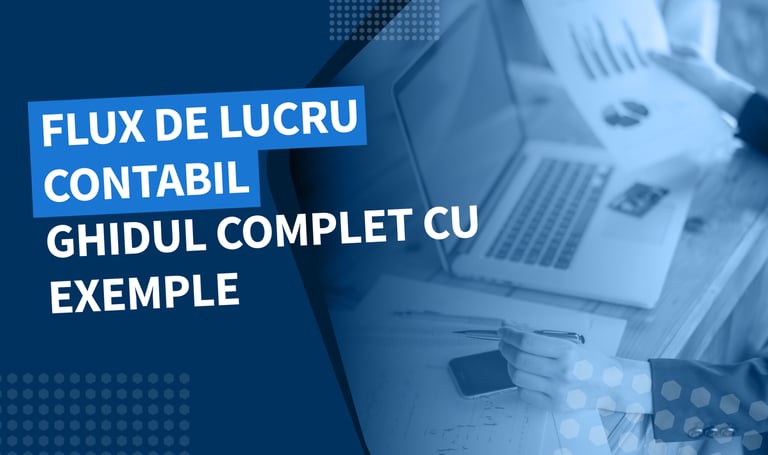 Fluxul de lucru în contabilitate: Ghid complet și exemple practice