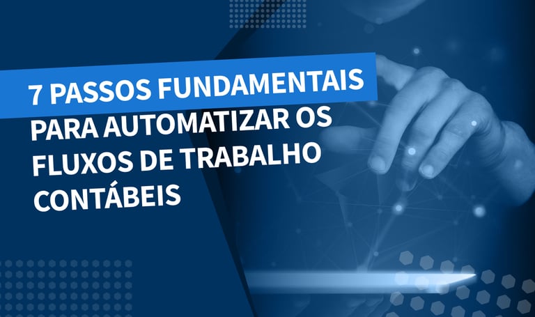 7 passos fundamentais para automatizar o fluxo de trabalho contábil