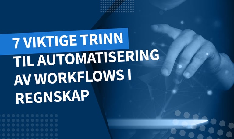 7 viktige trinn for automatisere av workflows i regnskapet