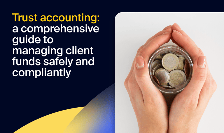 Trust accounting: a comprehensive guide to managing client funds safely and compliantly