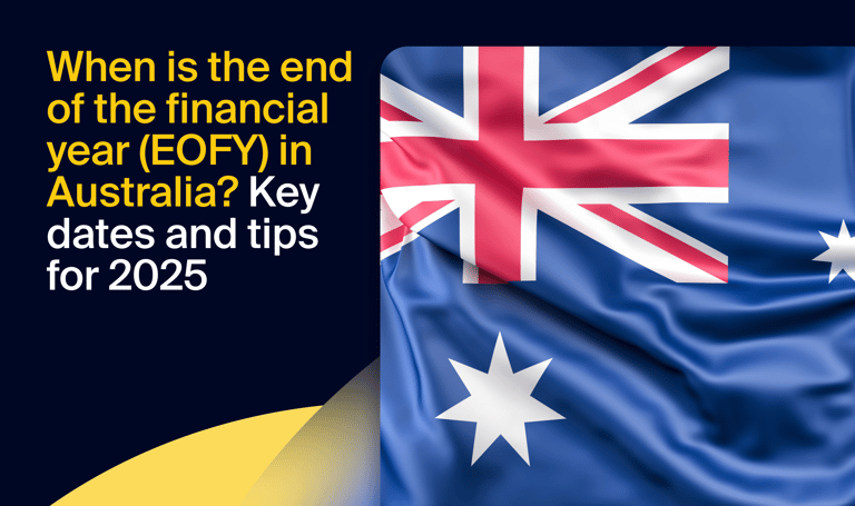 When is the end of the financial year (EOFY) in Australia? Key dates and tips for 2025