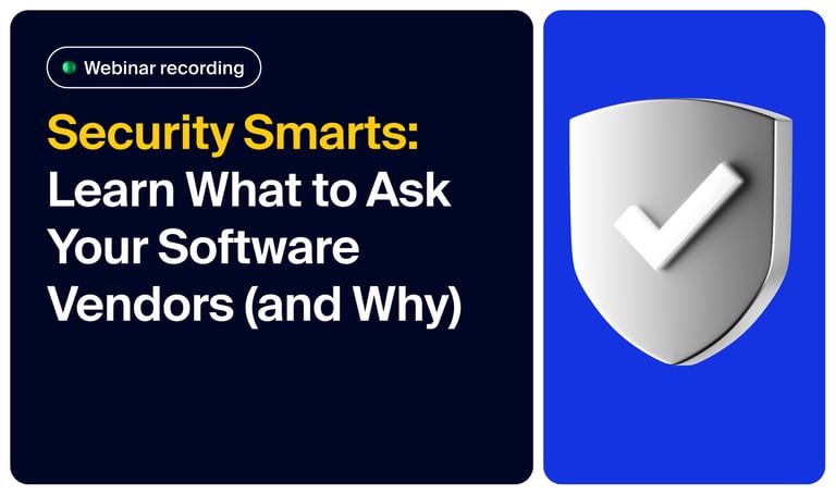 [Webinar recap] Security Smarts: Learn what to ask your software vendors (and why)