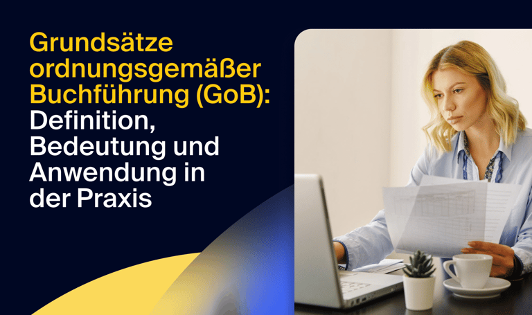Grundsätze ordnungsgemäßer Buchführung (GoB): Definition, Bedeutung und Anwendung in der Praxis