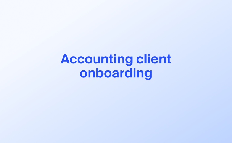 Client onboarding software for accountants: Streamlining the first step in client relationships